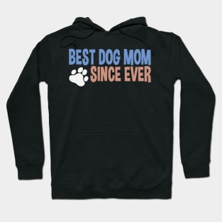 Best Dog Mom Since Ever Puppy Mother Paw Dog Lover Hoodie